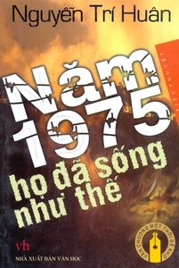 Tiểu thuyết: 1975 Họ đã sống như thế (Nguyễn Trí Huân) - Phần 5