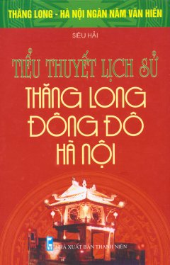 Tiểu thuyết lịch sử: Thăng Long Đông Đô - Hà Nội (Mảnh trăng Tô Lịch) (Siêu Hải) - Phần 3